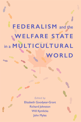 Federalism and the Welfare State in a Multicultural World: Volume 198 - Goodyear-Grant, Elizabeth (Editor), and Johnston, Richard (Editor), and Kymlicka, Will (Editor)