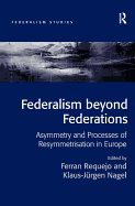 Federalism beyond Federations: Asymmetry and Processes of Resymmetrisation in Europe