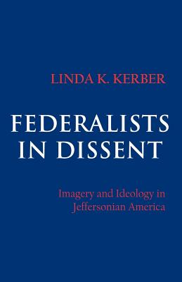 Federalists in Dissent - Kerber, Linda K