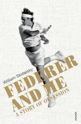 Federer and Me: A Story of Obsession - Skidelsky, William