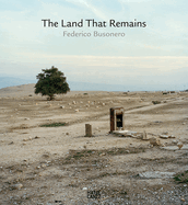 Federico Busonero: The Land That Remains: Photographs from Palestine