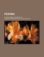 Fedora; A Lyric Drama in Three Acts
