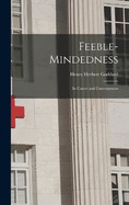 Feeble-Mindedness: Its Causes and Consequences