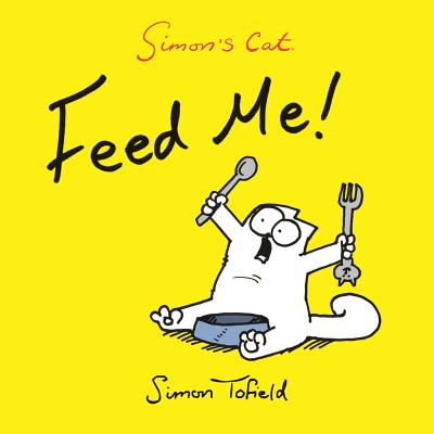 Feed Me!: A Simon's Cat Book - Tofield, Simon