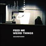 Feed Me Weird Things [Bonus Tracks]