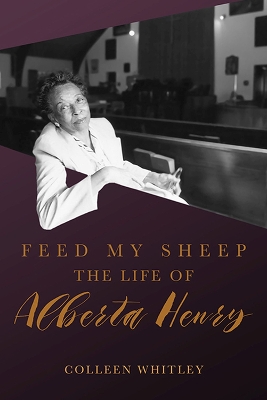 Feed My Sheep: The Life of Alberta Henry - Whitley, Colleen