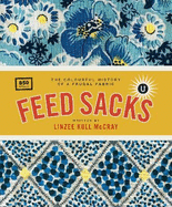 Feed Sacks: The Colourful History of a Frugal Fabric: Volume F" in the UPPERCASE Encyclopedia of Inspiration"