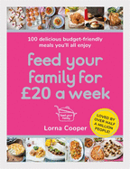 Feed Your Family For 20 a Week: 100 Budget-Friendly, Batch-Cooking Recipes You'll All Enjoy