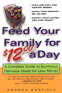 Feed Your Family for $12.00 a Day: A Complete Guide to Nutritious, Delicious Meals for Less Money - Barfield, Rhonda