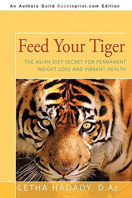 Feed Your Tiger: The Asian Diet Secret for Permanent Weight Loss and Vibrant Health - Letha Hadady, D Ac