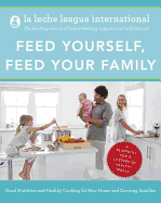 Feed Yourself, Feed Your Family Good Nutrition, and Healthy Cooking for New Moms and Growing Families