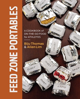 Feed Zone Portables: A Cookbook of On-The-Go Food for Athletes - Thomas, Biju, and Lim, Allen, Dr., PhD, and Phinney, Taylor (Foreword by)