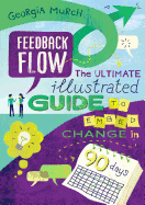 Feedback Flow: The Ultimate Illustrated Guide to Embed Change in 90 Days