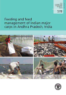 Feeding and Feed Management of Indian Major Carps in Andhra Pradesh, India: Fao Fisheries and Aquaculture Technical Paper No. 578