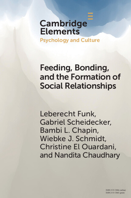 Feeding, Bonding, and the Formation of Social Relationships: Ethnographic Challenges to Attachment Theory and Early Childhood Interventions - Funk, Leberecht, and Scheidecker, Gabriel, and Chapin, Bambi L