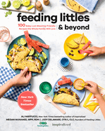 Feeding Littles and Beyond: 100 Baby-Led-Weaning-Friendly Recipes the Whole Family Will Love: A Cookbook