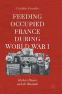 Feeding Occupied France During World War I: Herbert Hoover and the Blockade