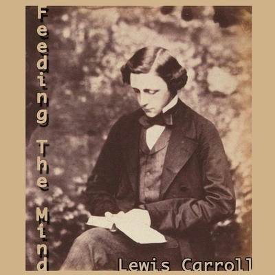 Feeding the Mind - Carroll, Lewis, and Barber, Nicola (Read by)