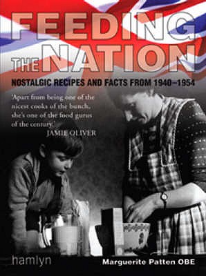 Feeding the Nation: Nostalgic Recipes and Facts from 1940-1954 - Patten, Marguerite, OBE