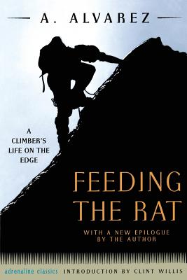 Feeding the Rat: A Climber's Life on the Edge - Alvarez, A, and Willis, Clint (Introduction by)