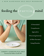 Feeding the Starving Mind: A Personalized, Comprehensive Approach to Overcoming Anorexia & Other Starvation Eating Disorders