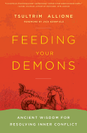 Feeding Your Demons: Ancient Wisdom for Resolving Inner Conflict