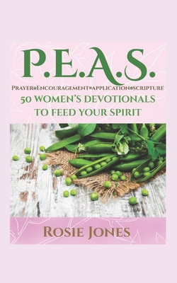 Feeding Your Spirit P.E.A.S.: Prayer Encouragement Application Scripture - Jones, Rosie