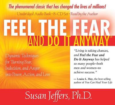 Feel the Fear and Do It Anyway 8-CD Set: Dynamic Techniques for Turning Fear, Indecision, and Anger Into Power, Action, and Love - Jeffers, Susan, PH.D