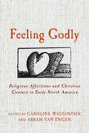 Feeling Godly: Religious Affections and Christian Contact in Early North America