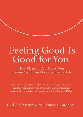 Feeling Good Is Good for You - Charnetski, Carl J, and Brennan, Francis X, PH.D.