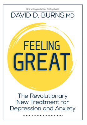 Feeling Great: The Revolutionary New Treatment for Depression and Anxiety - Burns, David
