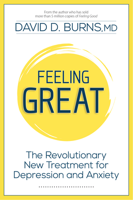 Feeling Great: The Revolutionary New Treatment for Depression and Anxiety - Burns MD, David D