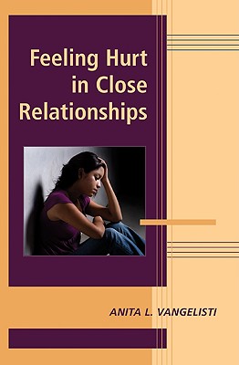 Feeling Hurt in Close Relationships - Vangelisti, Anita L. (Editor)