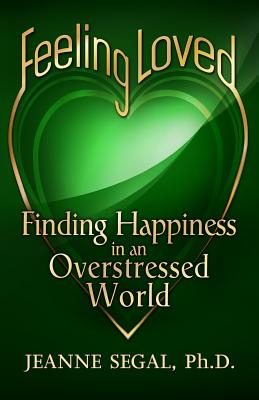 Feeling Loved: Finding Happiness in an Overstressed World - Segal, Jeanne