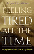 Feeling Tired All the Time - Fitzgibbon, Joe, Doctor