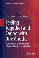 Feeling Together and Caring with One Another: A Contribution to the Debate on Collective Affective Intentionality