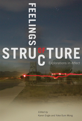 Feelings of Structure: Explorations in Affect - Engle, Karen (Editor), and Wong, Yoke-Sum (Editor)