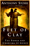 Feet of Clay: The Power and Charisma of Gurus - Storr, Anthony