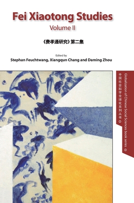 Fei Xiaotong Studies, Vol. II, English edition - Feuchtwang, Stephan (Editor), and Xiangqun, Chang (Editor), and Daming, Zhou (Editor)