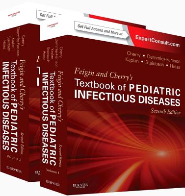 Feigin and Cherry's Textbook of Pediatric Infectious Diseases: Expert Consult - Online and Print, 2-Volume Set - Cherry, James, MD, and Demmler-Harrison, Gail J, MD, and Kaplan, Sheldon L, MD