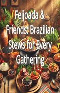 Feijoada & Friends: Brazilian Stews for Every Gathering