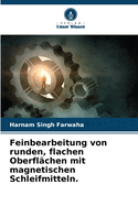 Feinbearbeitung von runden, flachen Oberfl?chen mit magnetischen Schleifmitteln.