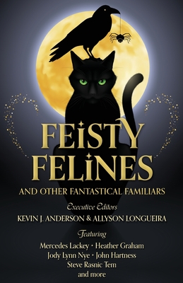 Feisty Felines and Other Fantastical Familiars - Anderson, Kevin J (Editor), and Longueira, Allyson (Editor), and Lackey, Mercedes