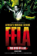 Fela: This Bitch of a Life: The Authorized Biography of Africa's Musical