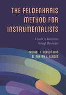 Feldenkrais Method for Instrumentalists: A Guide to Awareness through Movement