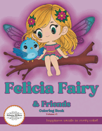 Felicia Fairy & Friends Coloring Book Volume #1: Adorable & Whimsical Fairy Illustrations for Relaxation & Stress Relief