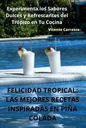 Felicidad Tropical: Las Mejores Recetas Inspiradas En Pia Colada