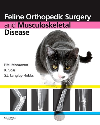 Feline Orthopedic Surgery and Musculoskeletal Disease - Montavon, P M (Editor), and Voss, Katja, Dr., Med (Editor), and Langley-Hobbs, Sorrel J, Ma (Editor)