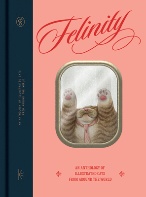 Felinity: An Anthology of Illustrated Cats from Around the  World - Victionary (Editor)