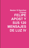 Felipe Apost Y Sus 120 Mensages De Luz IV